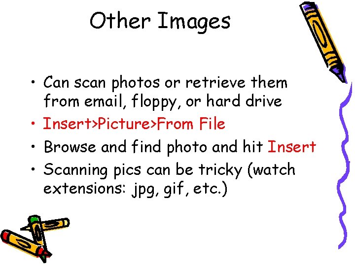 Other Images • Can scan photos or retrieve them from email, floppy, or hard Other Images • Can scan photos or retrieve them from email, floppy, or hard