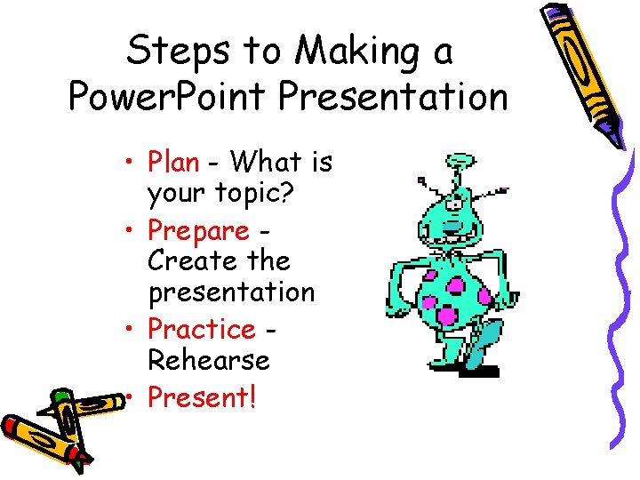 Steps to Making a Power. Point Presentation • Plan - What is your topic? Steps to Making a Power. Point Presentation • Plan - What is your topic?