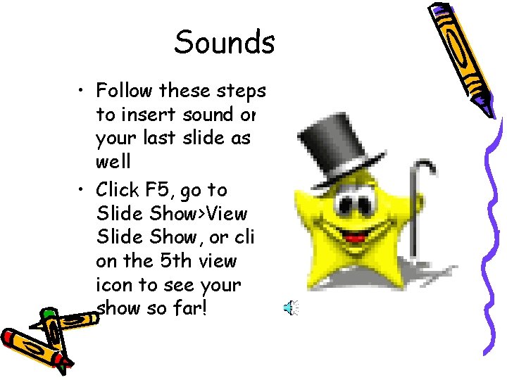 Sounds • Follow these steps to insert sound on your last slide as well Sounds • Follow these steps to insert sound on your last slide as well