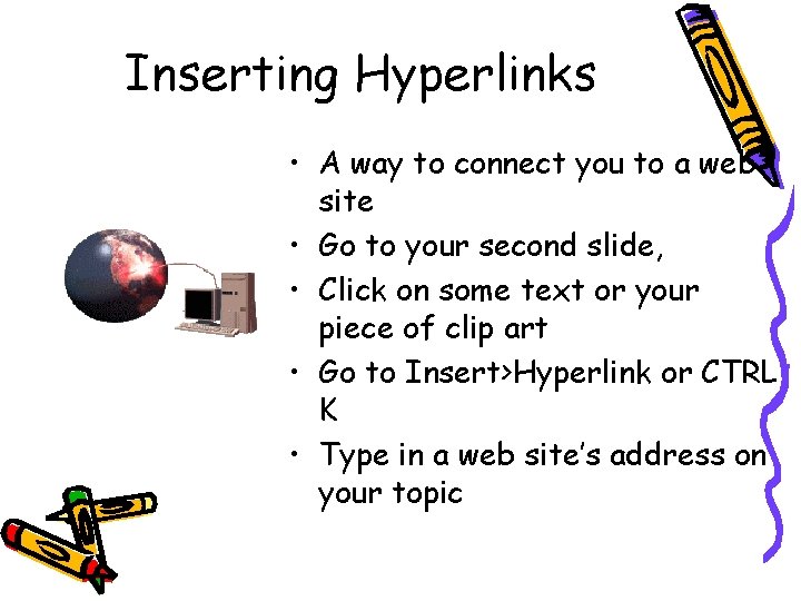 Inserting Hyperlinks • A way to connect you to a web site • Go Inserting Hyperlinks • A way to connect you to a web site • Go