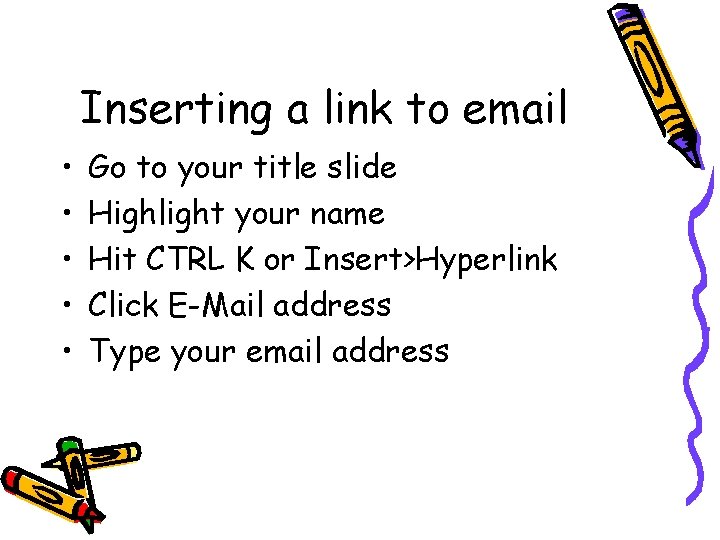 Inserting a link to email • • • Go to your title slide Highlight Inserting a link to email • • • Go to your title slide Highlight