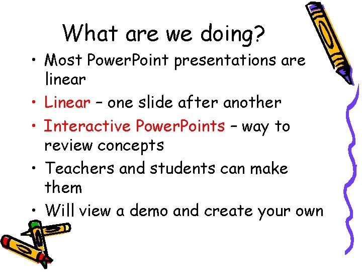 What are we doing? • Most Power. Point presentations are linear • Linear – What are we doing? • Most Power. Point presentations are linear • Linear –