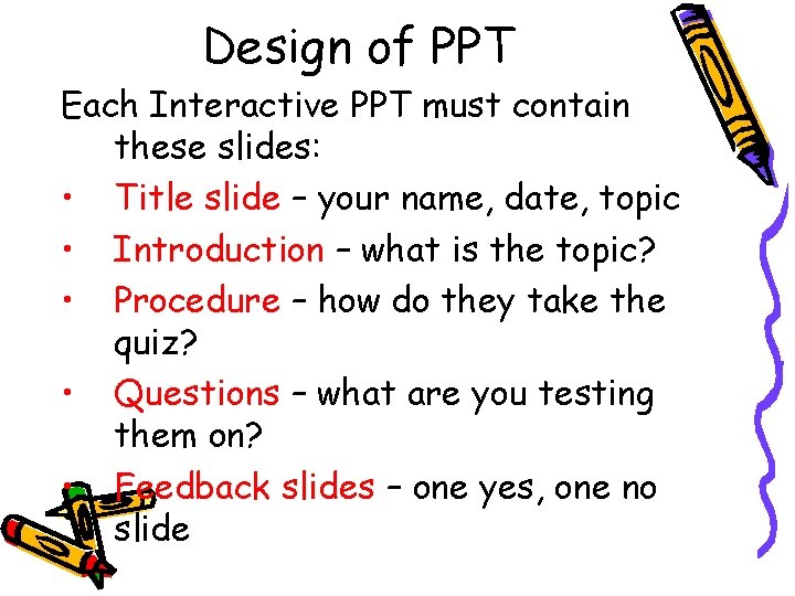 Design of PPT Each Interactive PPT must contain these slides: • Title slide – Design of PPT Each Interactive PPT must contain these slides: • Title slide –