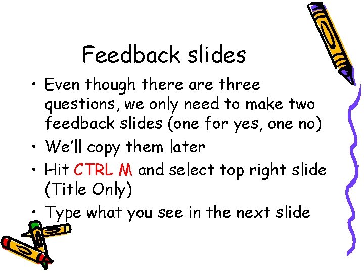Feedback slides • Even though there are three questions, we only need to make Feedback slides • Even though there are three questions, we only need to make