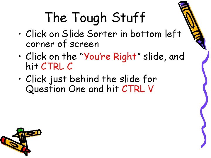 The Tough Stuff • Click on Slide Sorter in bottom left corner of screen The Tough Stuff • Click on Slide Sorter in bottom left corner of screen