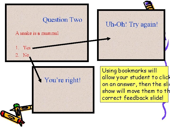 Using bookmarks will allow your student to click on an answer, then the slid Using bookmarks will allow your student to click on an answer, then the slid