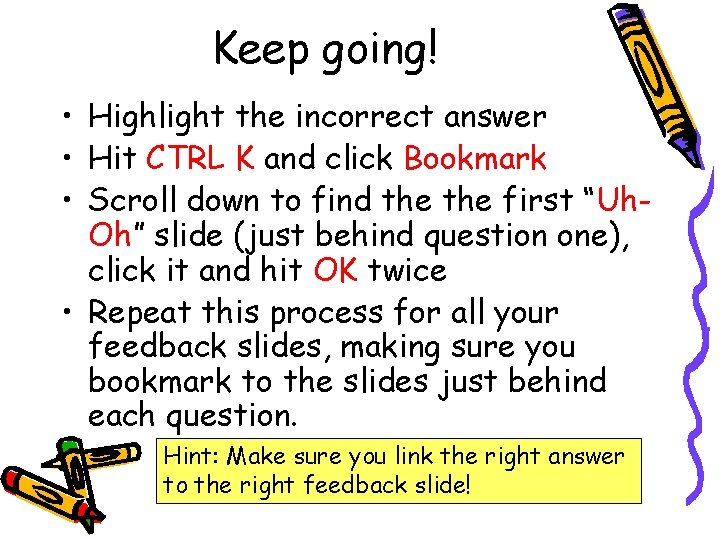 Keep going! • Highlight the incorrect answer • Hit CTRL K and click Bookmark Keep going! • Highlight the incorrect answer • Hit CTRL K and click Bookmark
