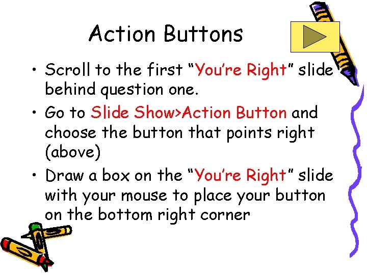 Action Buttons • Scroll to the first “You’re Right” slide behind question one. • Action Buttons • Scroll to the first “You’re Right” slide behind question one. •