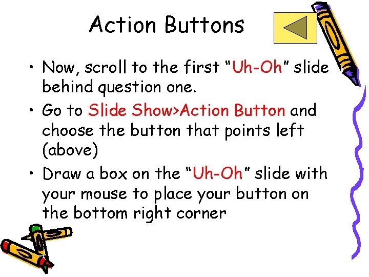 Action Buttons • Now, scroll to the first “Uh-Oh” slide behind question one. • Action Buttons • Now, scroll to the first “Uh-Oh” slide behind question one. •