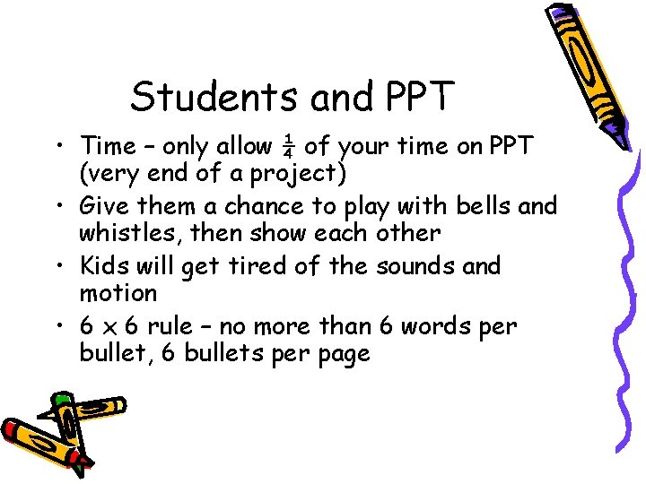 Students and PPT • Time – only allow ¼ of your time on PPT Students and PPT • Time – only allow ¼ of your time on PPT