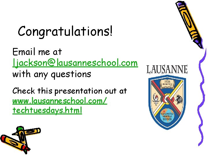 Congratulations! Email me at ljackson@lausanneschool. com with any questions Check this presentation out at Congratulations! Email me at ljackson@lausanneschool. com with any questions Check this presentation out at