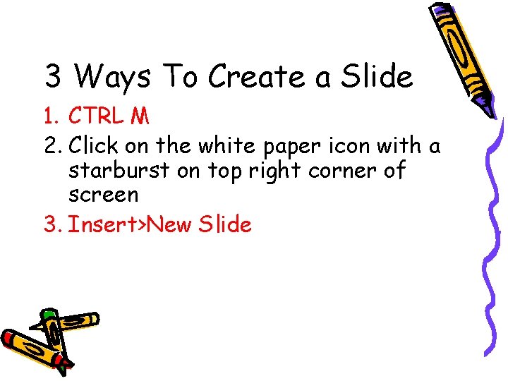 3 Ways To Create a Slide 1. CTRL M 2. Click on the white 3 Ways To Create a Slide 1. CTRL M 2. Click on the white