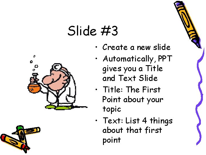 Slide #3 • Create a new slide • Automatically, PPT gives you a Title Slide #3 • Create a new slide • Automatically, PPT gives you a Title