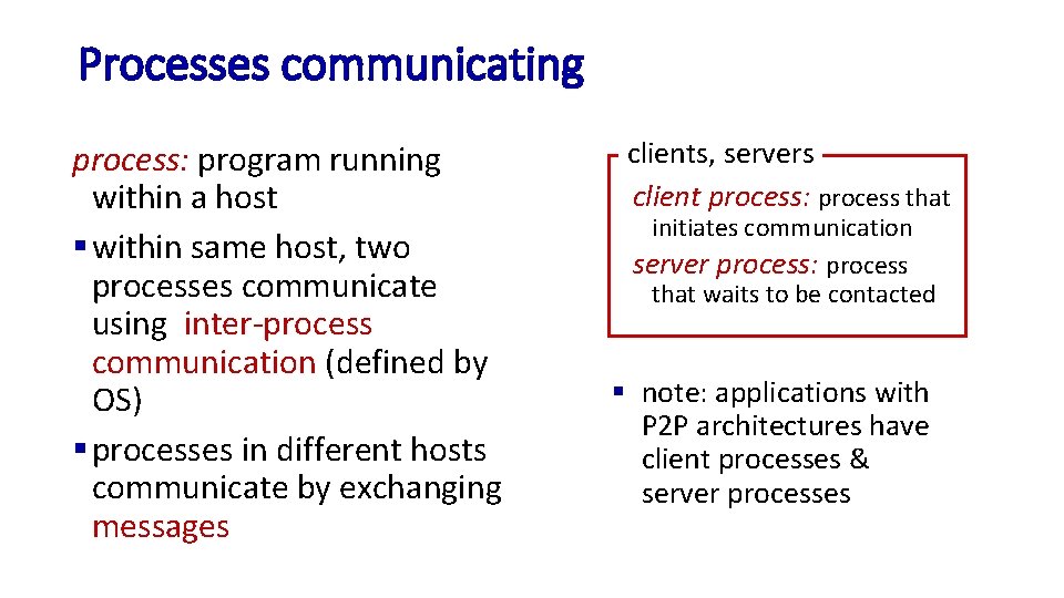 Processes communicating process: program running within a host § within same host, two processes