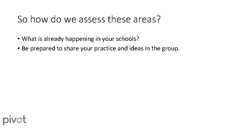 So how do we assess these areas? • What is already happening in your So how do we assess these areas? • What is already happening in your
