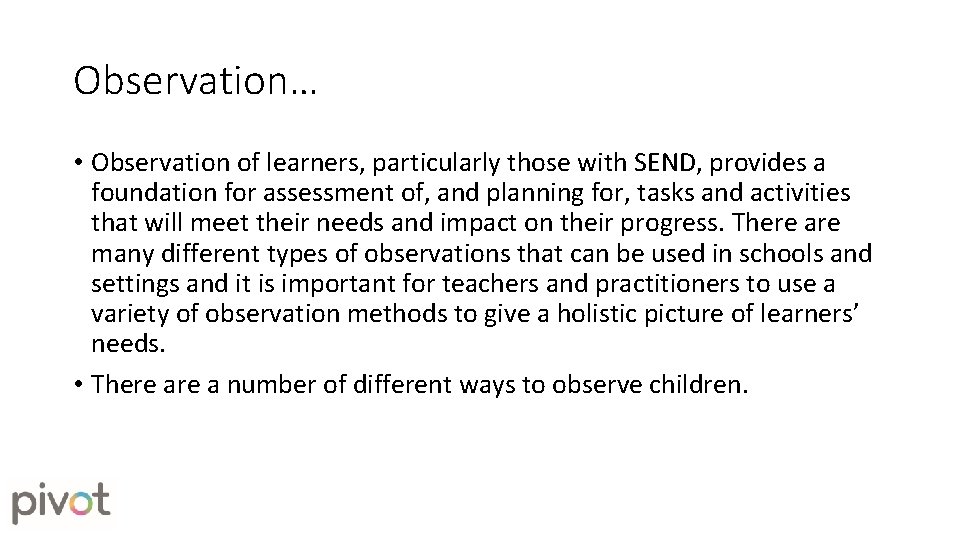 Observation… • Observation of learners, particularly those with SEND, provides a foundation for assessment Observation… • Observation of learners, particularly those with SEND, provides a foundation for assessment