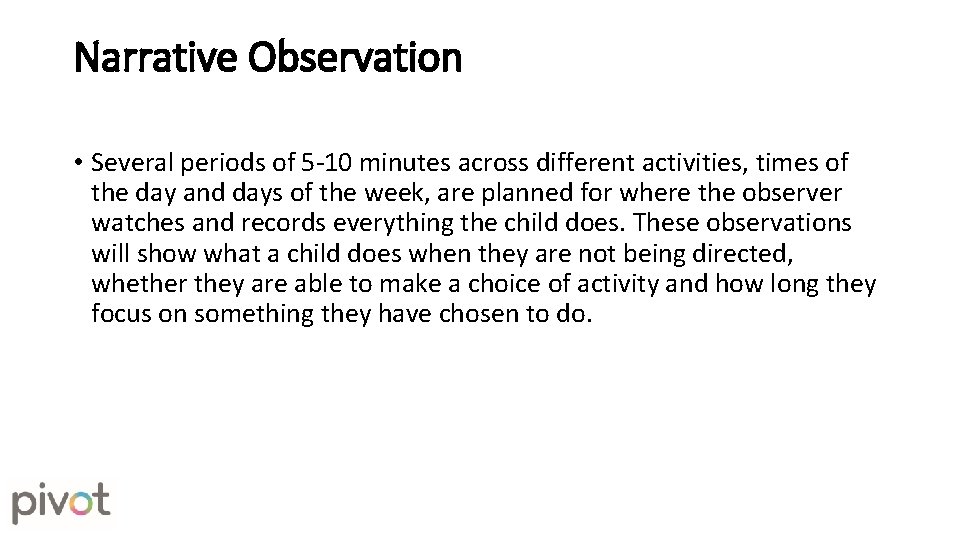 Narrative Observation • Several periods of 5 -10 minutes across different activities, times of Narrative Observation • Several periods of 5 -10 minutes across different activities, times of
