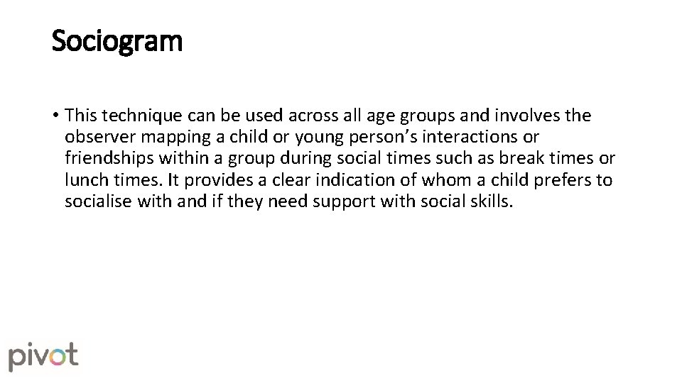 Sociogram • This technique can be used across all age groups and involves the Sociogram • This technique can be used across all age groups and involves the