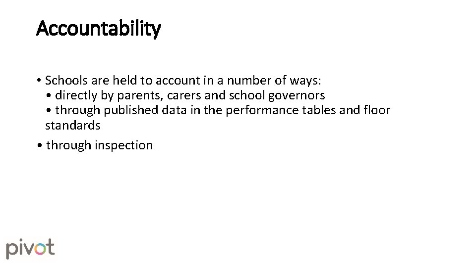 Accountability • Schools are held to account in a number of ways: • directly Accountability • Schools are held to account in a number of ways: • directly