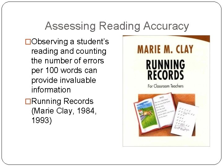 Assessing Reading Accuracy �Observing a student’s reading and counting the number of errors per