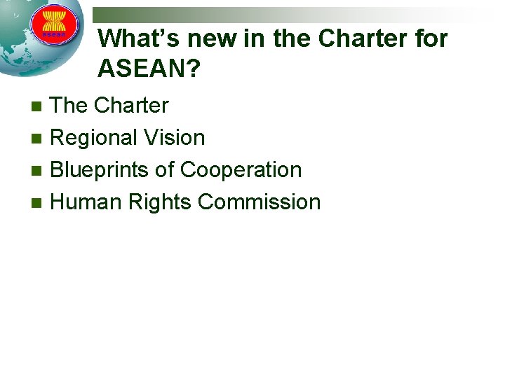 What’s new in the Charter for ASEAN? The Charter n Regional Vision n Blueprints