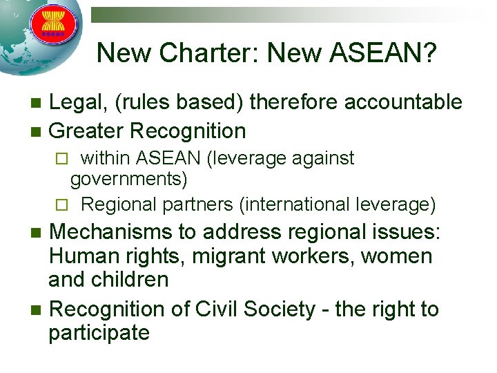 New Charter: New ASEAN? Legal, (rules based) therefore accountable n Greater Recognition n ¨