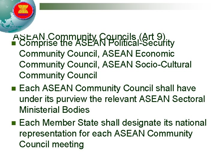 ASEAN Community Councils (Art 9) n n n Comprise the ASEAN Political-Security Community Council,