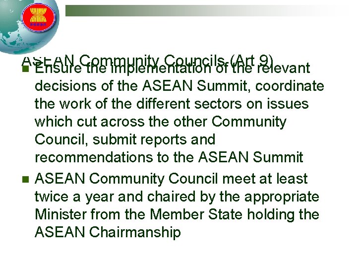 ASEAN Community Councils (Art 9) n Ensure the implementation of the relevant n decisions