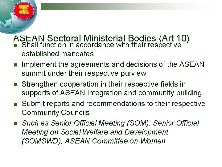 ASEAN Sectoral Ministerial Bodies (Art 10) n n n Shall function in accordance with