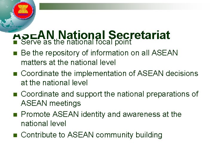 ASEAN National Secretariat n Serve as the national focal point n n n Be