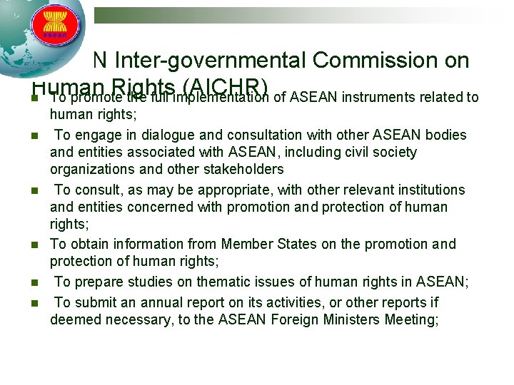 ASEAN Inter-governmental Commission on Human Rights (AICHR) n To promote the full implementation of