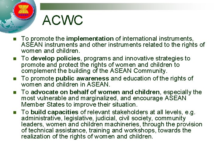 ACWC n n n To promote the implementation of international instruments, ASEAN instruments and