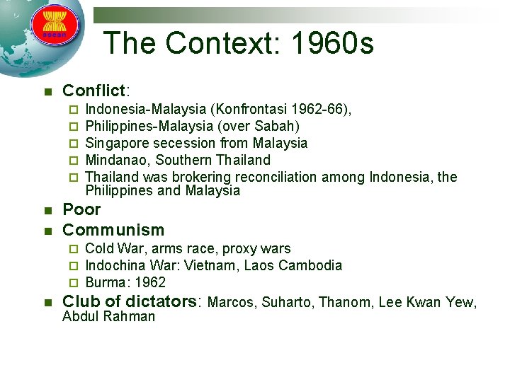 The Context: 1960 s n Conflict: ¨ ¨ ¨ n n Indonesia-Malaysia (Konfrontasi 1962