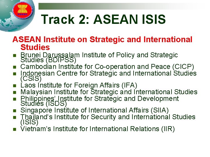 Track 2: ASEAN ISIS ASEAN Institute on Strategic and International Studies n n n