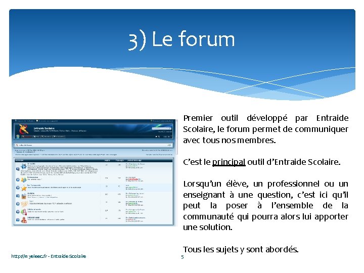 3) Le forum Premier outil développé par Entraide Scolaire, le forum permet de communiquer