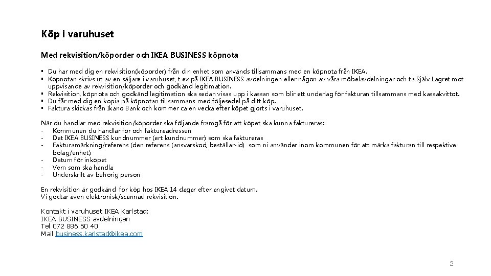 Köp i varuhuset Med rekvisition/köporder och IKEA BUSINESS köpnota § Du har med dig