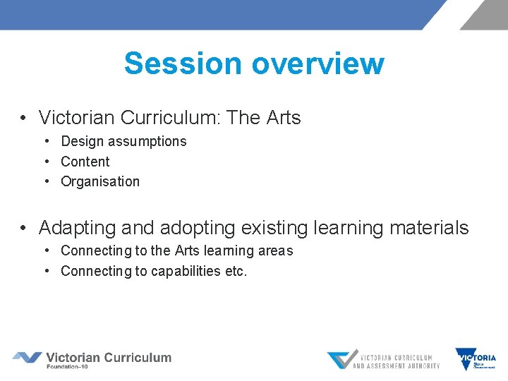 Session overview • Victorian Curriculum: The Arts • Design assumptions • Content • Organisation Session overview • Victorian Curriculum: The Arts • Design assumptions • Content • Organisation