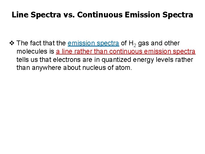 Line Spectra vs. Continuous Emission Spectra v The fact that the emission spectra of