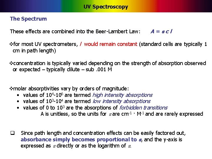 UV Spectroscopy The Spectrum These effects are combined into the Beer-Lambert Law: A=ecl vfor