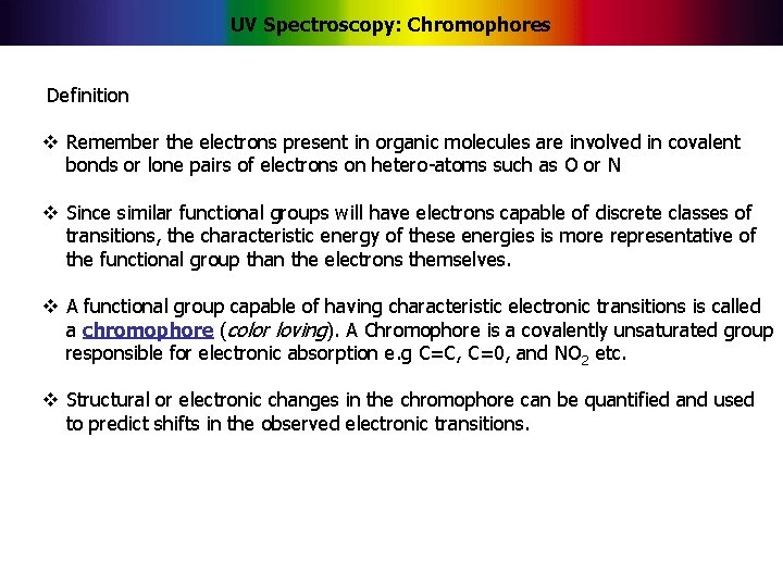 UV Spectroscopy: Chromophores Definition v Remember the electrons present in organic molecules are involved
