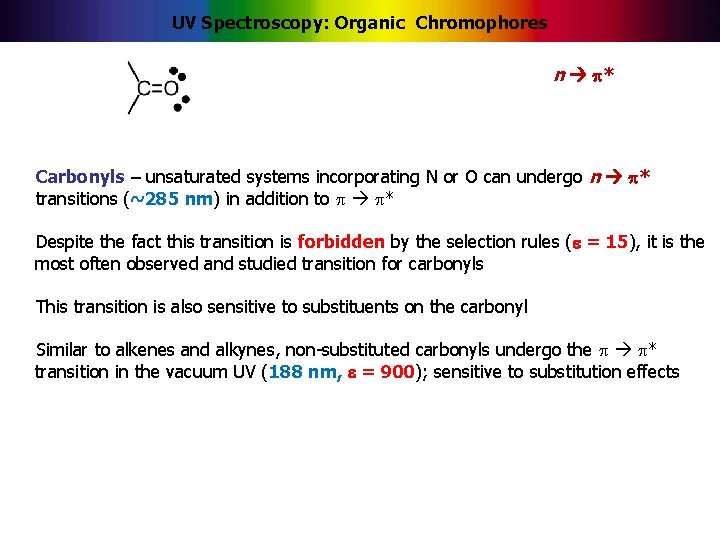 UV Spectroscopy: Organic Chromophores n * Carbonyls – unsaturated systems incorporating N or O