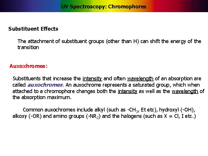 UV Spectroscopy: Chromophores Substituent Effects The attachment of substituent groups (other than H) can