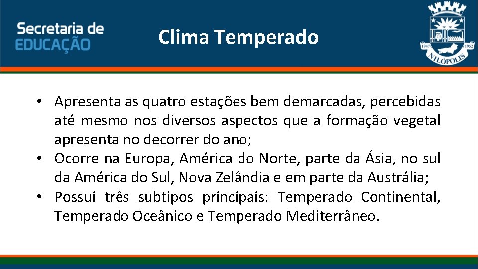  Clima Temperado • Apresenta as quatro estações bem demarcadas, percebidas até mesmo nos