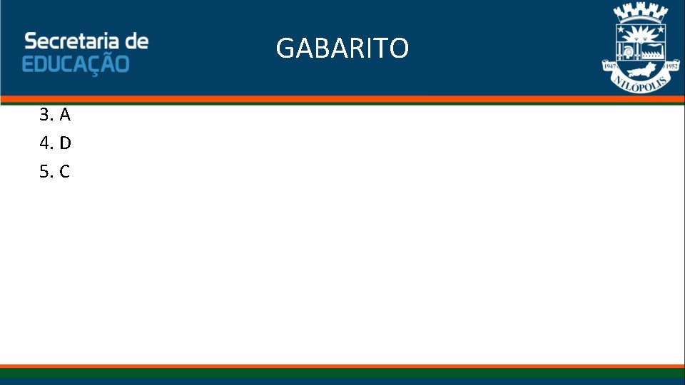 GABARITO 3. A 4. D 5. C 