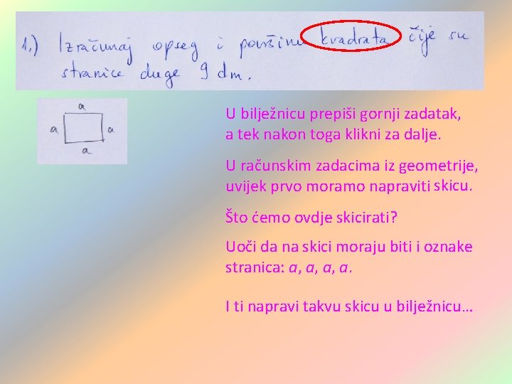 U bilježnicu prepiši gornji zadatak, a tek nakon toga klikni za dalje. U računskim U bilježnicu prepiši gornji zadatak, a tek nakon toga klikni za dalje. U računskim