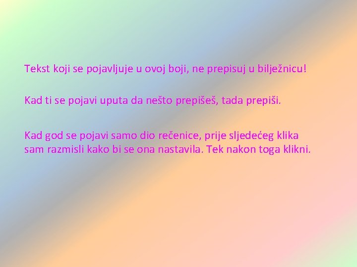 Tekst koji se pojavljuje u ovoj boji, ne prepisuj u bilježnicu! Kad ti se Tekst koji se pojavljuje u ovoj boji, ne prepisuj u bilježnicu! Kad ti se