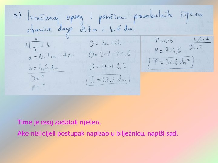 3. ) Time je ovaj zadatak riješen. Ako nisi cijeli postupak napisao u bilježnicu, 3. ) Time je ovaj zadatak riješen. Ako nisi cijeli postupak napisao u bilježnicu,