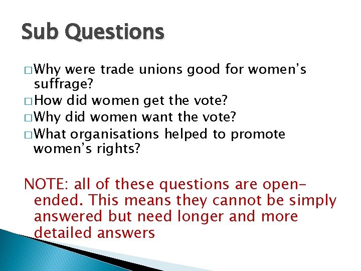 Sub Questions � Why were trade unions good for women’s suffrage? � How did