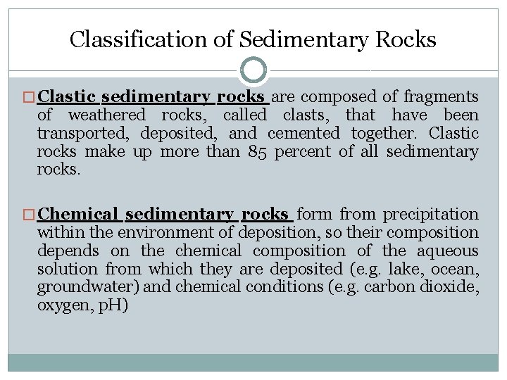 Classification of Sedimentary Rocks � Clastic sedimentary rocks are composed of fragments of weathered