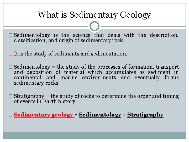 What is Sedimentary Geology � Sedimentology is the science that deals with the description,